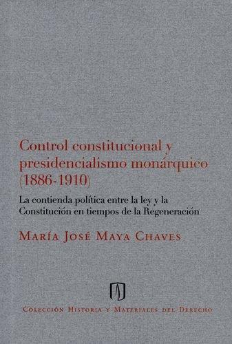 Control Constitucional Y Presidencialismo Monarquico (1886-1910)