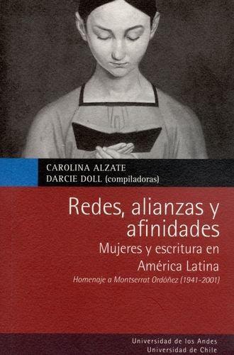 Redes Alianzas Y Afinidades. Mujeres Y Escritura En America Latina