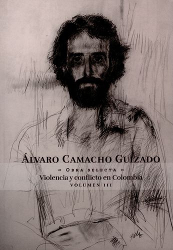 Alvaro Camacho Guizado Vol.Iii Obra Selecta Violencia Y Conflicto En Colombia