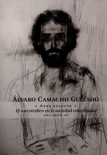 Alvaro Camacho Guizado Vol.Iv Obra Selecta El Narcotrafico En La Sociedad Colombiana