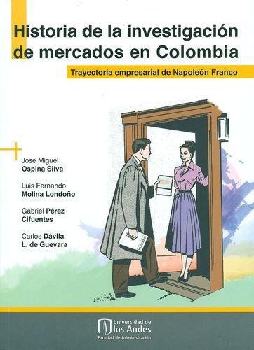 Historia De La Investigacion De Mercados En Colombia. Trayectoria Empresarial De Napoleon Franco