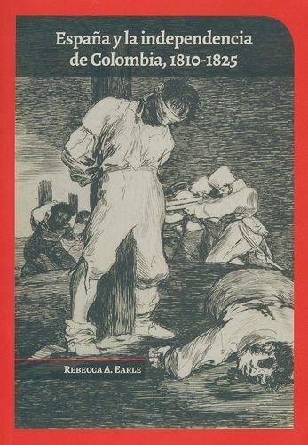 España Y La Independencia De Colombia 1810-1825