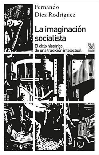 Imaginacion Socialista. El Ciclo Historico De Una Tradicion Intelectual, La