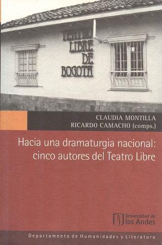 Hacia Una Dramaturgia Nacional Cinco Autores Del Teatro Libre