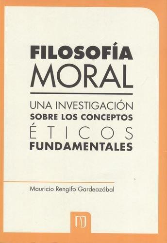 Filosofia Moral. Una Investigacion Sobre Los Conceptos Eticos Fundamentales