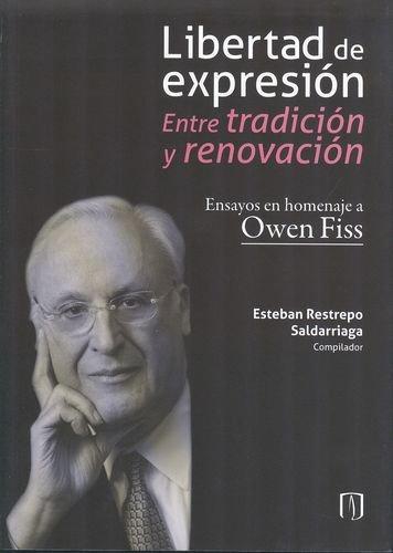 Libertad De Expresion Entre Tradicion Y Renovacion. Ensayos En Homenaje A Owen Fiss
