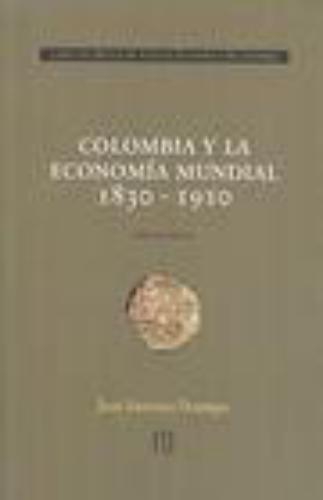 Colombia Y La Economia Mundial 1830 - 1910