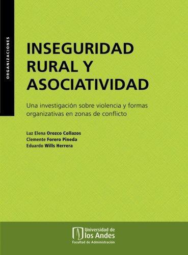 Inseguridad Rural Y Asociatividad. Una Investigacion Sobre Violencia Y Formas Organizativas En Zonas De