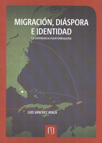 Migracion Diaspora E Identidad. La Experiencia Puertorriqueña