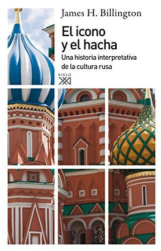 Icono Y El Hacha Una Historia Interpretativa De La Cultura Rusa, El