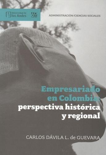 Empresariado En Colombia: Perspectiva Historica Y Regional