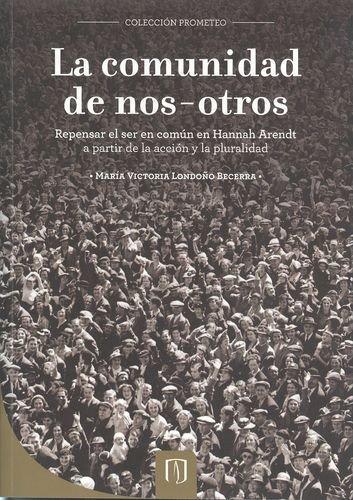 Comunidad De Nos-Otros. Repensar El Ser En Comun En Hannah Arendt, La