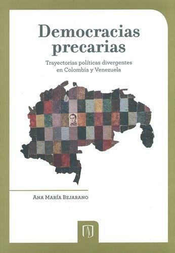 Democracias Precarias. Trayectorias Politicas Divergentes En Colombia Y Venezuela