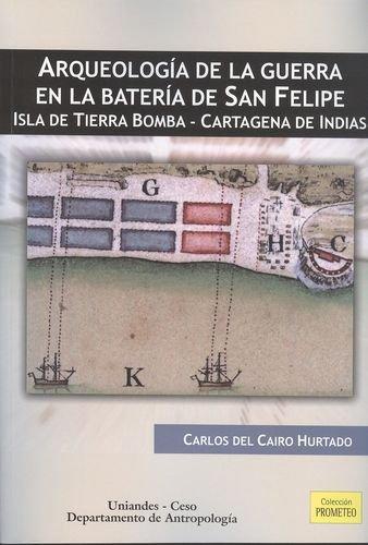 Arqueologia De La Guerra En La Bateria De San Felipe. Isla De Tierra Bomba - Cartagena De Indias