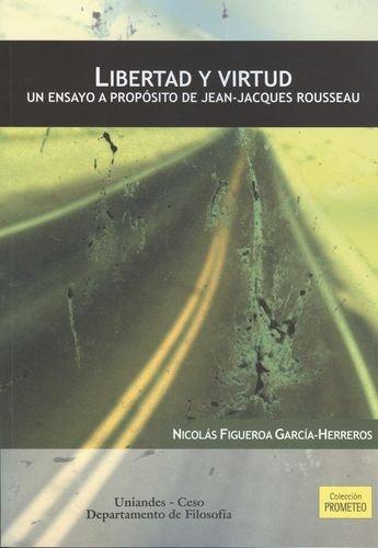 Libertad Y Virtud. Un Ensayo A Proposito De Jean-Jacques Rousseau