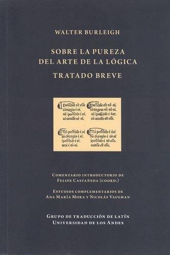 Sobre La Pureza Del Arte De La Logica. Tratado Breve