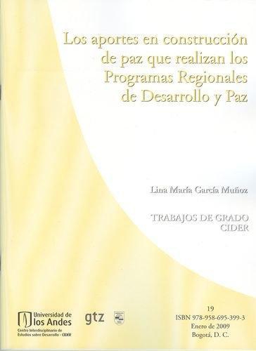 Aportes En Construccion De Paz Que Realizan Los Programas Regionales De Desarrollo Y Paz. Cider No. 19, Los