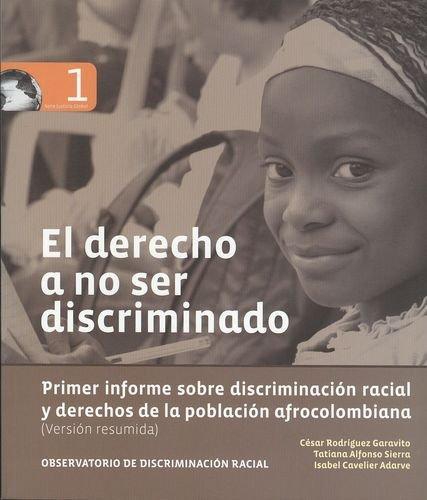 Derecho A No Ser Discriminado. Primer Informe Sobre Discriminacion Racial Y Derechos De La Poblacion Afro, El