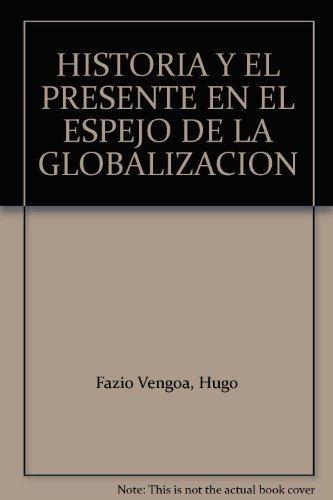 Historia Y El Presente En El Espejo De La Globalizacion, La