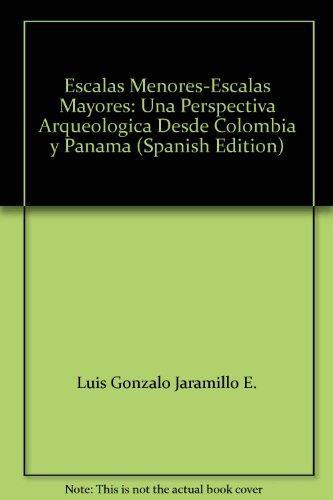 Escalas Menores Escalas Mayores Una Perspectiva Arqueologica Desde Colombia Y Panama