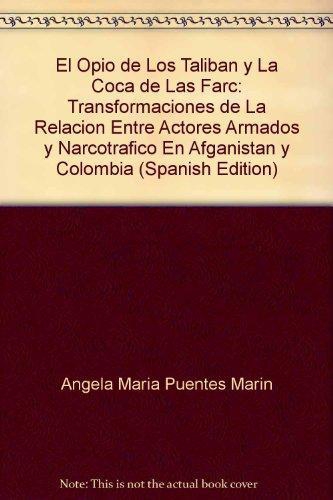 Opio De Los Taliban Y La Coca De Las Farc. Transformaciones De La Relacion Entre Actores Armados, El