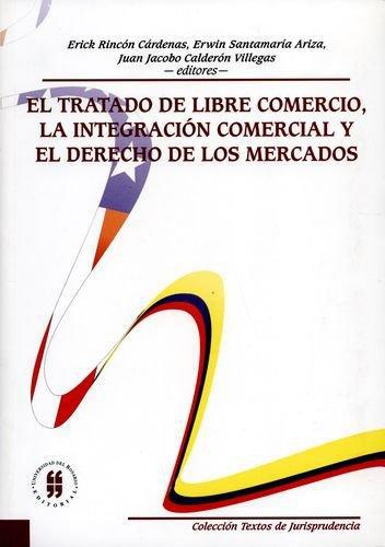 Tratado De Libre Comercio La Integracion Comercial Y El Derecho De Los Mercados, El