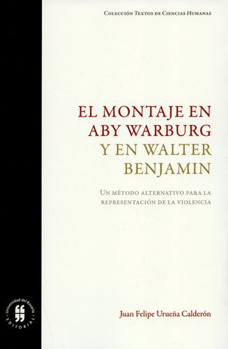 Montaje En Aby Warburg Y En Walter Benjamin Un Metodo Alternativo Para La Representacion De La Violencia, El