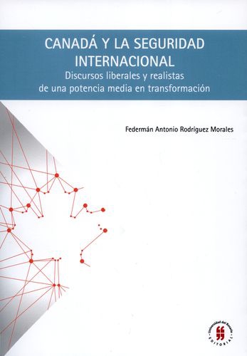 Canada Y La Seguridad Internacional Discursos Liberales Y Realistas De Una Potencia Media En Transformacion