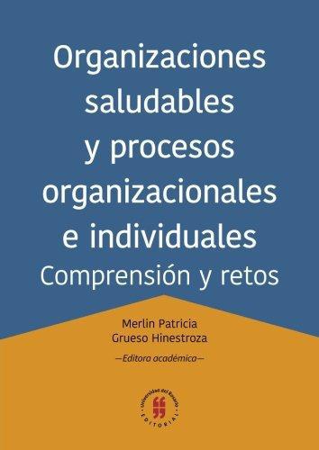 Organizaciones Saludables Y Procesos Organizacionales E Individuales Comprension Y Retos