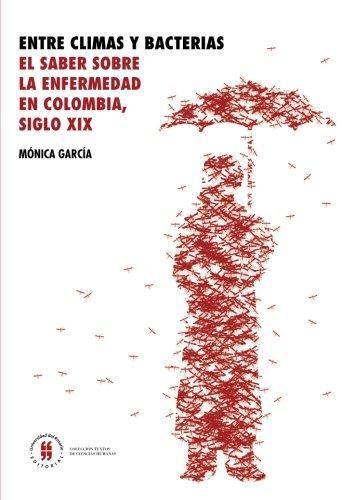 Entre Climas Y Bacterias El Saber Sobre La Enfermedad En Colombia Siglo Xix