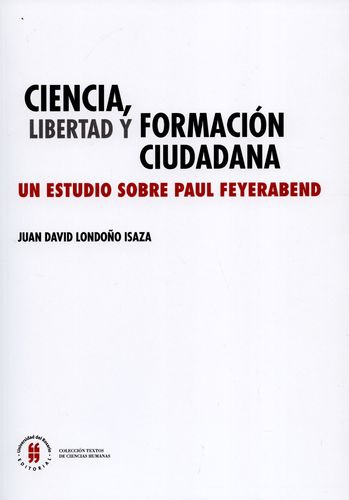Ciencia Libertad Y Formacion Ciudadana. Un Estudio Sobre Paul Feyerabend