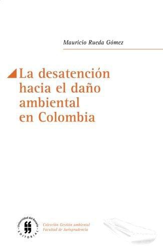 Desatencion Hacia El Daño Ambiental En Colombia, La