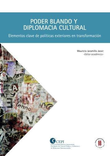 Poder Blando Y Diplomacia Cultural Elementos Clave De Politicas Exteriores En Transformacion