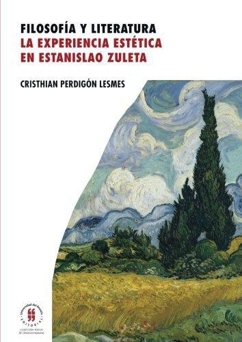 Filosofia Y Literatura. La Experiencia Estetica En Estanislao Zuleta