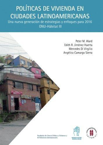 Politicas De Vivienda En Ciudades Latinoamericanas Una Nueva Gerencia De Estrategias Y Enfoques Para 2016 Onu-