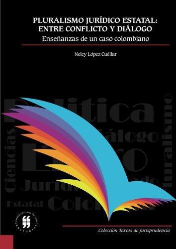 Pluralismo Juridico Estatal: Entre Conflicto Y Dialogo Enseñanzas De Un Caso Colombiano