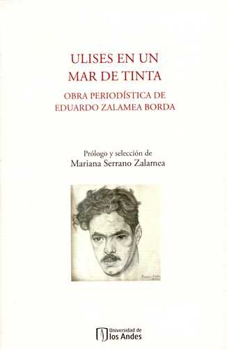 Ulises En Un Mar De Tinta. Obra Periodistica De Eduardo Zalamea Borda