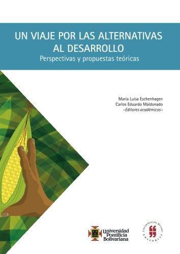 Un Viaje Por Las Alternativas Al Desarrollo. Perspectivas Y Propuestas Teoricas