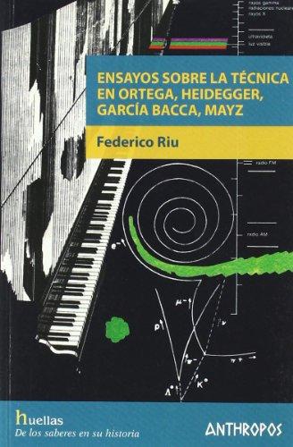 Ensayos Sobre La Tecnica En Ortega, Heidegger, Garcia Bacca, Mayz