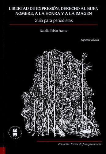 Libertad De Expresion Derecho Al Buen Nombre A La Honra Y A La Imagen. Guia Para Periodistas