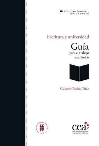 Escritura Y Universidad. Guia Para El Trabajo Academico