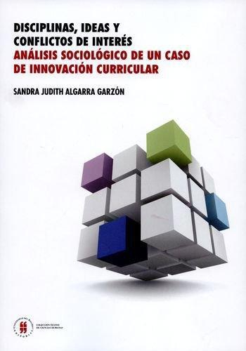 Disciplinas Ideas Y Conflictos De Interes Analisis Sociologico De Un Caso De Innovacion Curricular
