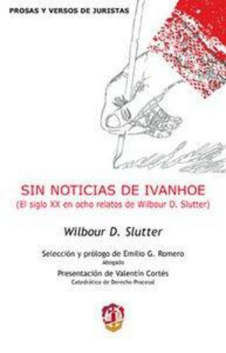Sin Noticias De Ivanhoe El Siglo Xx En Ocho Relatos De Wilbour D. Slutter
