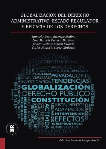 Globalizacion Del Derecho Administrativo, Estado Regulador Y Eficacia De Los Derechos