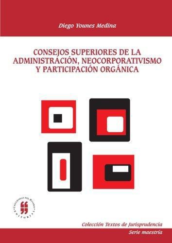 Consejos Superiores De La Administracion, Neocorporativismo Y Participacion Organica