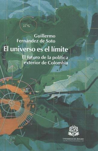Universo Es El Limite. El Futuro De La Politica Exterior De Colombia, El