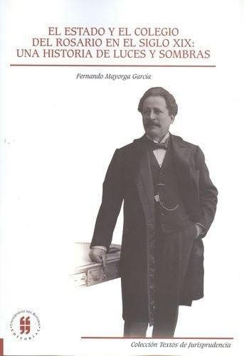 Estado Y El Colegio Del Rosario En El Siglo Xix: Una Historia De Luces Y Sombras, El