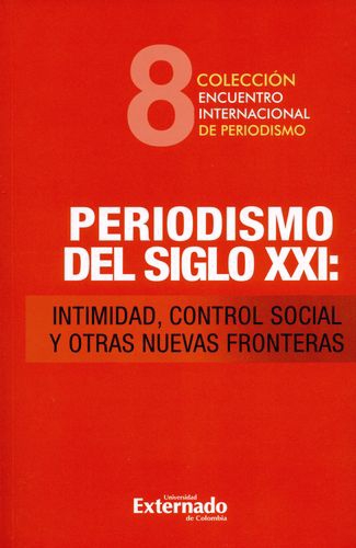 Periodismo Del Siglo Xxi Intimidad Control Social Y Otras Nuevas Fronteras