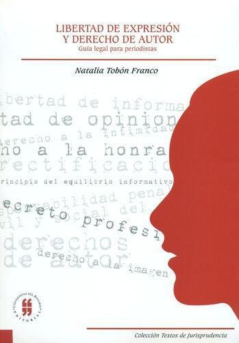 Libertad De Expresion Y Derecho De Autor. Guia Legal Para Periodistas