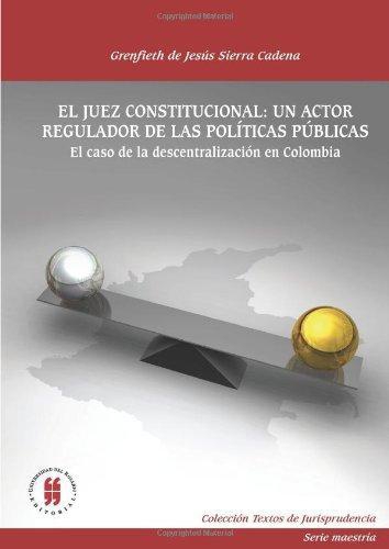 Juez Constitucional Un Actor Regulador De Las Politicas Publicas, El